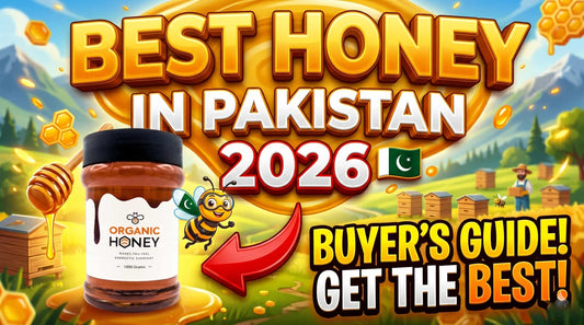 Best Honey in Pakistan 2026: A Complete Buyer's Guide